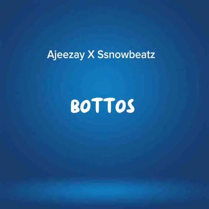 Ajeezay & Ssnowbeatz - Bottos (Ghana 2025 MP3)